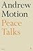 Peace Talks by Sir Andrew Motion (2016-10-06)