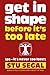 Get in Shape Before It's Too Late (ps, it's never too late!) by Stu Segal (2015-10-31)
