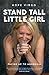 Stand Tall, Little Girl: Fa...
