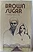 Brown sugar by Nancy Cato