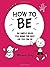 How to be: Six Simple Rules for Being the Best Kid You Can Be by Munro Leaf (2015-09-29)