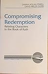 Compromising Redemption: Relating Characters in the Book of Ruth (Literary Currents in Biblical Interpretation)
