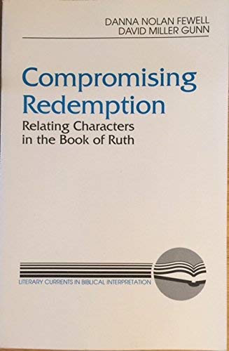 Compromising Redemption: Relating Characters in the Book of Ruth (Literary Currents in Biblical Interpretation)