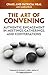 The Art of Convening: Authentic Engagement in Meetings, Gatherings, and Conversations by Craig Neal (2011-02-07)