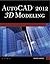 AutoCAD 2012 3D Modeling : 3D Modeling(Paperback) - 2012 Edition