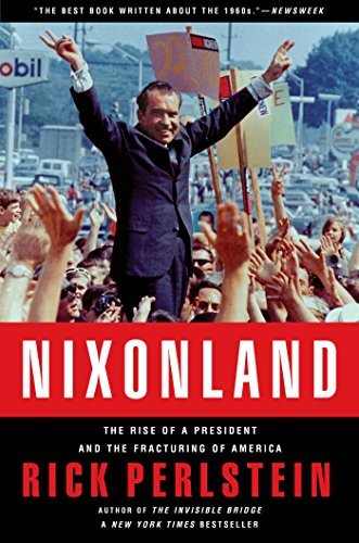 Nixonland: America's Second Civil War and the Divisive Legacy of Richard Nixon, 1965-1972