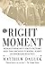 The Right Moment by Matthew Dallek