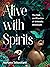 Alive with Spirits: The Pat...