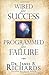 Wired for Success, Programmed for Failure by Dr. James B. Richards (2010-12-04)