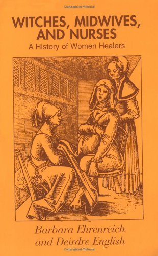 Witches, Midwives, and Nurses A History of Women Healers