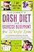 The Complete DASH Diet and Exercise Blueprint for Weight Loss: A Comprehensive Guide to Combining a Low Sodium DASH Diet with Exercise for Optimal Results and Lifelong Fitness