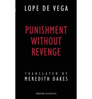 [(Punishment without Revenge)] [ By (author) Lope De Vega, Translated by Meredith Oakes ] [April, 2014]