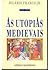 As utopias medievais by Hilário Franco Júnior
