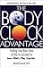 By Matthew Edlund The Body Clock Advantage: Finding Your Best Time of Day to Succeed In: Love, Work, Play, Exercise [Paperback]