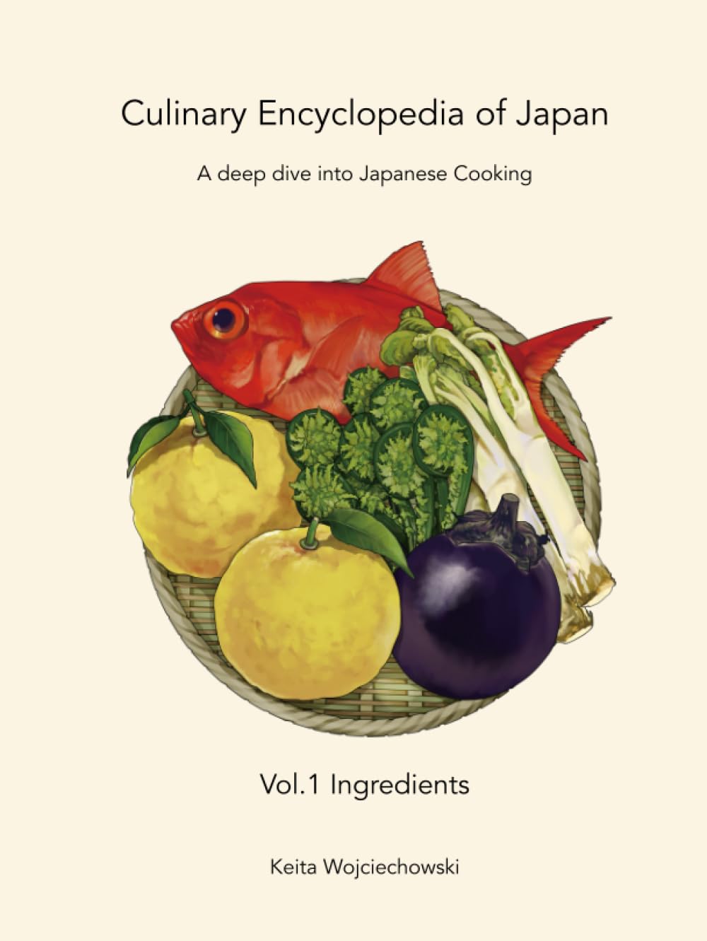 Culinary Encyclopedia of Japan Vol. 1 Ingredients: A deep dive into Japanese Cooking (Hardcover)