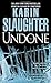 Undone by Karin Slaughter by Karin Slaughter