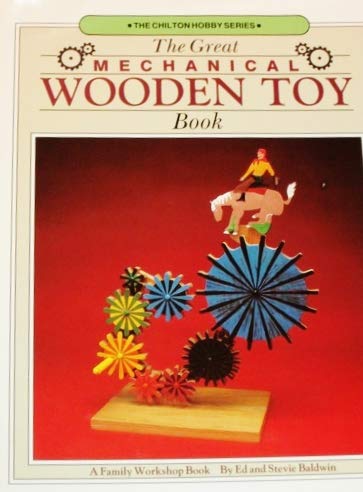The Great Mechanical Wooden Toy Book (The Chilton Hobby Series)