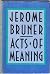 Acts of Meaning (Four Lectures on Mind and Culture - Jerusalem-Harvard Lectures) by Bruner, Jerome (1990) Hardcover