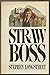 Straw boss: A novel