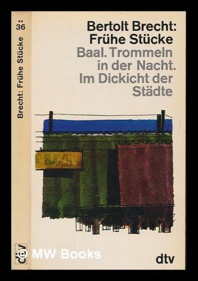 Bertolt Brecht: Frühe Stücke, Baal; Trommeln in der Nacht. Im Dickicht der Stadte (Paperback)