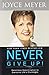 [Never Give Up!: Relentless Determination to Overcome Life's Challenges] [Author: Meyer, Joyce] [November, 2010]