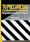 Tu precariedad y cada día la de más gente: Desigualdad y ansiedad en el siglo XXI Tu precariedad y cada día la de más gente: Desigualdad y ansiedad en el siglo XXI