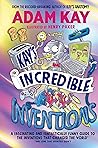 Kay’s Incredible Inventions by Adam Kay