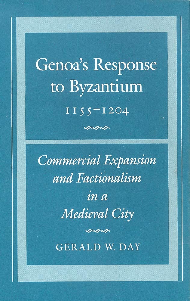 Genoa's Response to Byzantium 1155-1204: Commercial Expansion and Factionalism in a Medieval City (Hardcover)