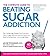 By Jacob Teitelbaum - The Complete Guide to Beating Sugar Addiction: The Cutting-Edge P (2nd Edition) (2015-05-30) [Paperback]