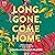 Long Gone, Come Home