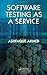Software Testing as a Service by Ashfaque Ahmed (2009-09-14)