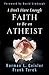 I Don't Have Enough Faith to Be an Atheist (Paperback)--by Norman Geisler [2004 Edition]