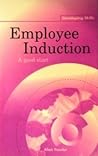 Employee Induction: A Good Start (Developing Skills)