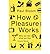 [( How Pleasure Works: Why We Like What We Like )] [by: Paul Bloom] [Jun-2011]