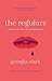 The Regulars by Georgia Clark (2016-08-11)