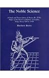 The Noble Science: A Study and Transcription of Sloane Ms. 2530, Papers of the Masters of Defence of London, Temp. Henry VIII to 1590 The Noble Science: A Study and Transcription of Sloane Ms. 2530, Papers of the Masters of Defence of London, Temp. Henry VIII to 1590