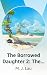 The Borrowed Daughter 2: Th...