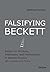 Falsifying Beckett: Essays on Archives, Philosophy & Methodology in Beckett Studies by Matthew Feldman (2015-11-11)