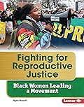 Fighting for Reproductive Justice: Black Women Leading a Movement