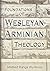 Foundations of Wesleyan-Arminian Theology by Mildred Bangs Wynkoop (1972-07-25)
