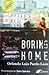 Boring Home