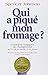 Qui a piqu?? mon fromage: Comment s'adapter au changement au travail, en famille et en amour by Johnson Spencer (2000-09-01)