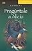 Preguntale a Alicia/ Go Ask Alice (Spanish Edition) by Anonimo (2009-05-15)