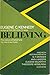 Believing: The Nature of Belief and Its Role in Our Lives