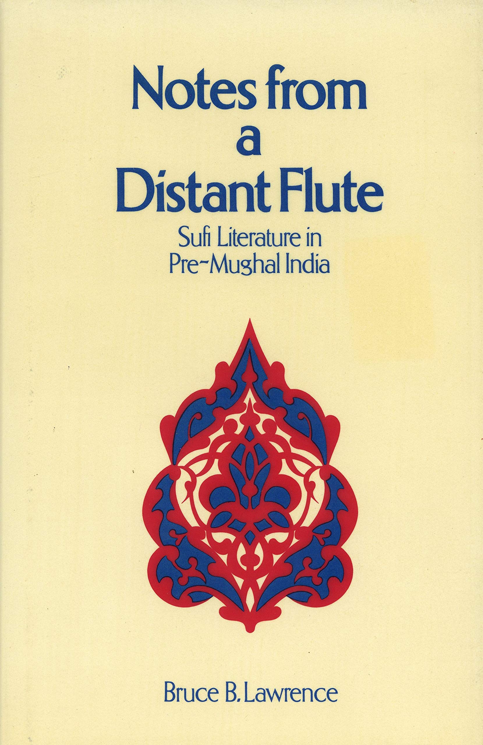 Notes from a Distant Flute: The Extant Literature of Pre-Mughal Indian Sufism (Textbook Binding)