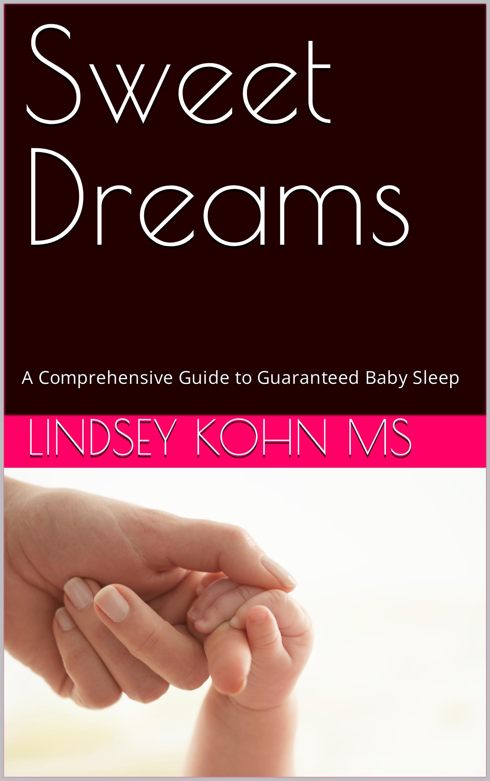 Sweet Dreams: A Comprehensive Guide to Guaranteed Baby Sleep (Kindle Edition)