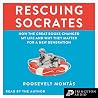 Rescuing Socrates: How the Great Books Changed My Life and Why They Matter for a New Generation Rescuing Socrates: How the Great Books Changed My Life and Why They Matter for a New Generation