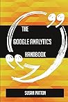 The Google Analytics Handbook - Everything You Need To Know About Google Analytics The Google Analytics Handbook - Everything You Need To Know About Google Analytics