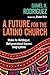 A Future for the Latino Church: Models for Multilingual, Multigenerational Hispanic Congregations by Rodriguez, Daniel A.(July 2, 2011) Paperback
