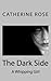 The Dark Side by Catherine Rose (2014-08-12)